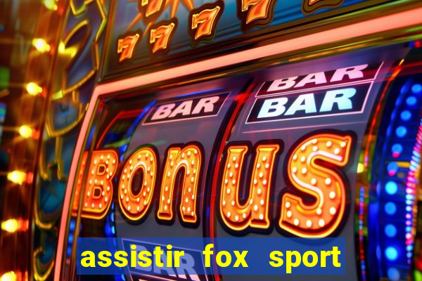 assistir fox sport futebol tv